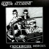 Major Accident - Clockwork Hereos CD