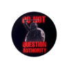 Do not question authority Button