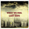 What We Feel / Last Hope - Split EP