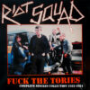 Riot Squad - Fuck the tories LP (complete singles collection 1982-1984)