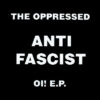 Oppressed, The - Antifascist Oi! EP