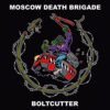 Moscow Death Brigade - Boltcutter LP