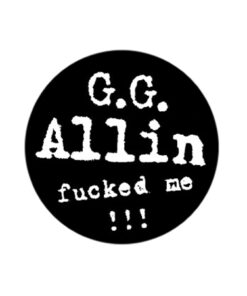 G.G. Allin - fucked me!!! Button
