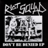 Riot Squad - Don't be denied EP