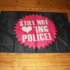 Still not loving police Flagge