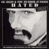 GG Allin & The Murder Junkies - Hated LP