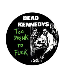 Dead Kennedys - Too drunk Button