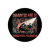 Demented Are Go - Madness Button