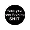 Fuck you you fucking shit Button