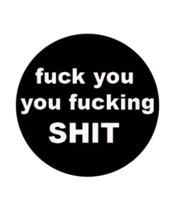 Fuck you you fucking shit Button