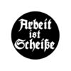 Arbeit ist Scheiße (only) Button