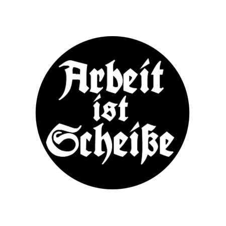 Arbeit ist Scheiße (only) Button