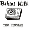 Bikini Kill - Singles LP