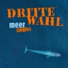 Dritte Wahl - Meer Singles LP