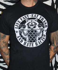 Live Fast, Eat Trash and Hate Racism T-Shirt