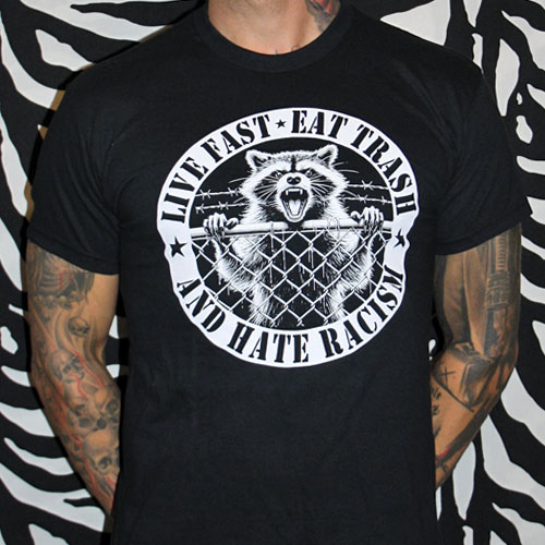 Live Fast, Eat Trash and Hate Racism T-Shirt